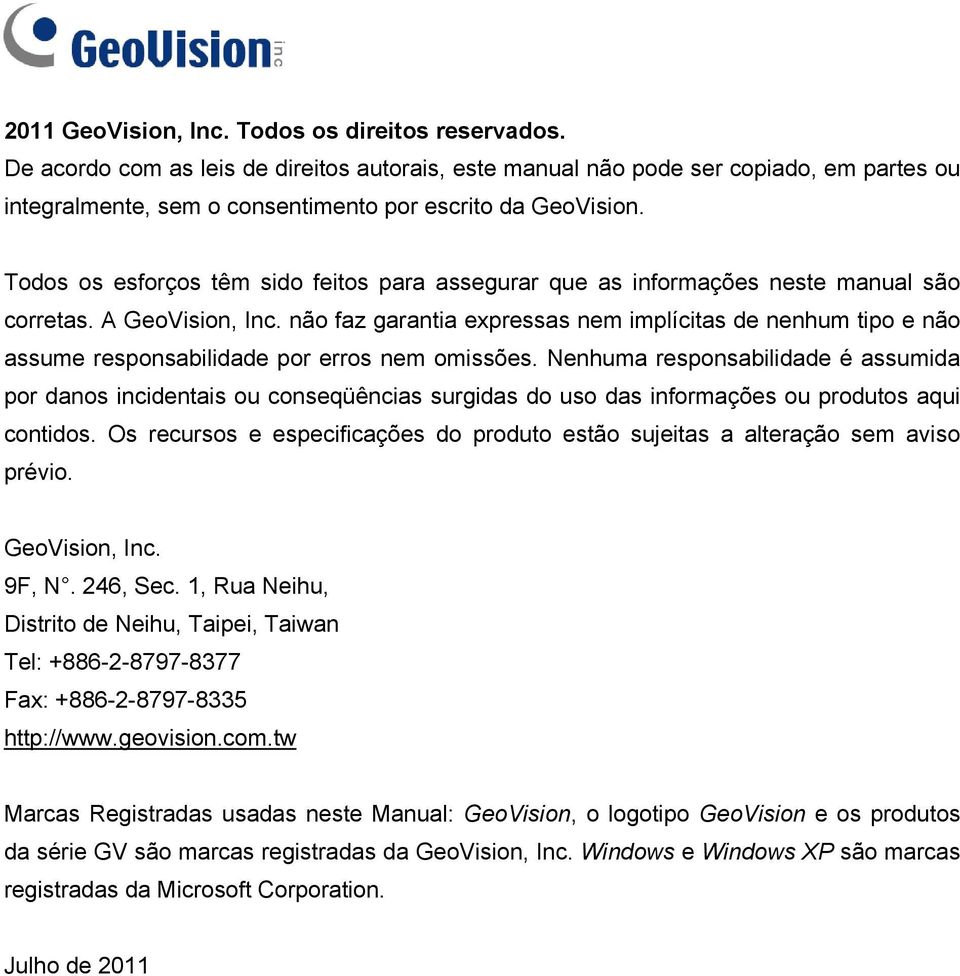 Todos os esforços têm sido feitos para assegurar que as informações neste manual são corretas. A GeoVision, Inc.