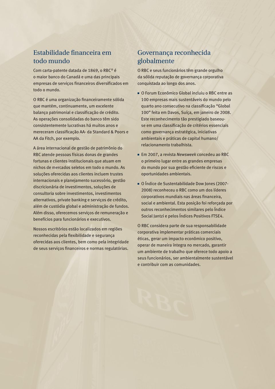 As operações consolidadas do banco têm sido consistentemente lucrativas há muitos anos e mereceram classificação AA- da Standard & Poors e AA da Fitch, por exemplo.