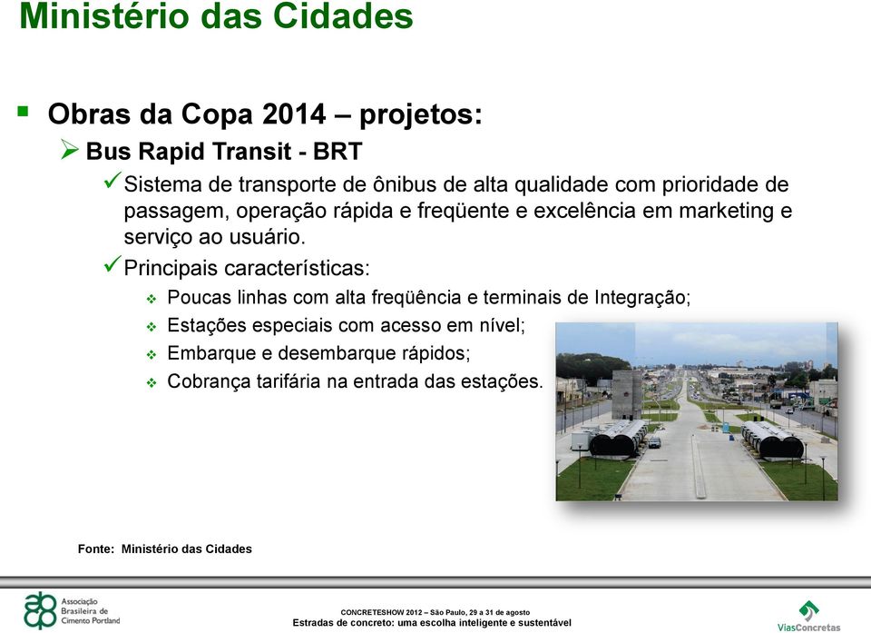 Principais características: Poucas linhas com alta freqüência e terminais de Integração; Estações especiais com