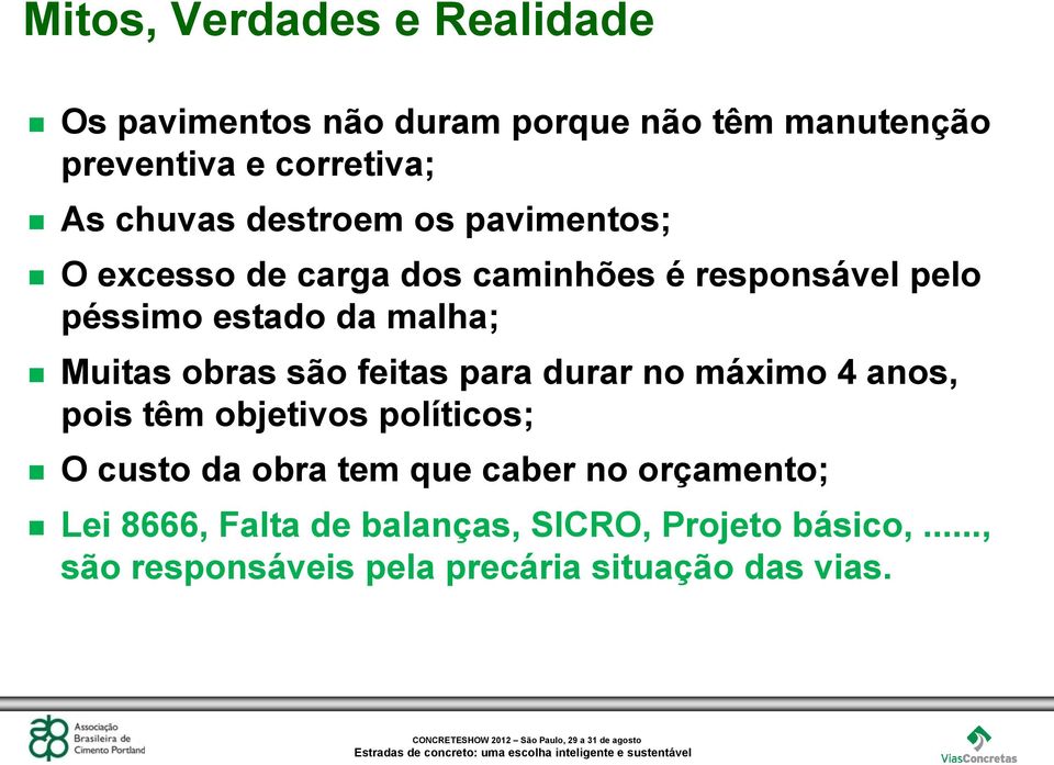 obras são feitas para durar no máximo 4 anos, pois têm objetivos políticos; O custo da obra tem que caber no