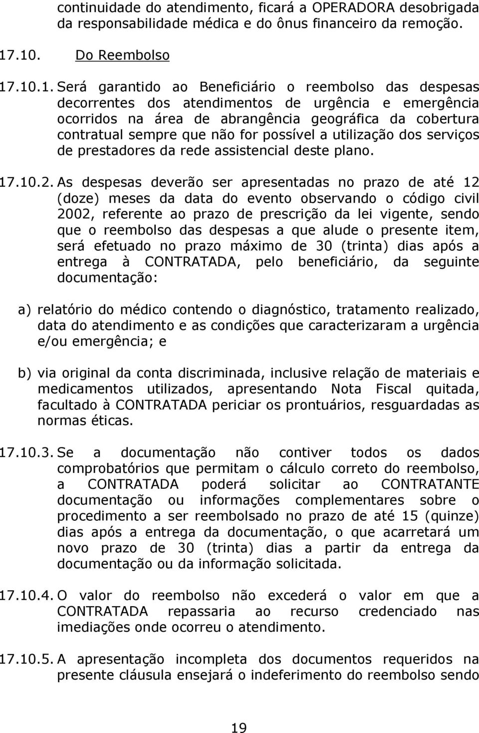 contratual sempre que não for possível a utilização dos serviços de prestadores da rede assistencial deste plano. 17.10.2.