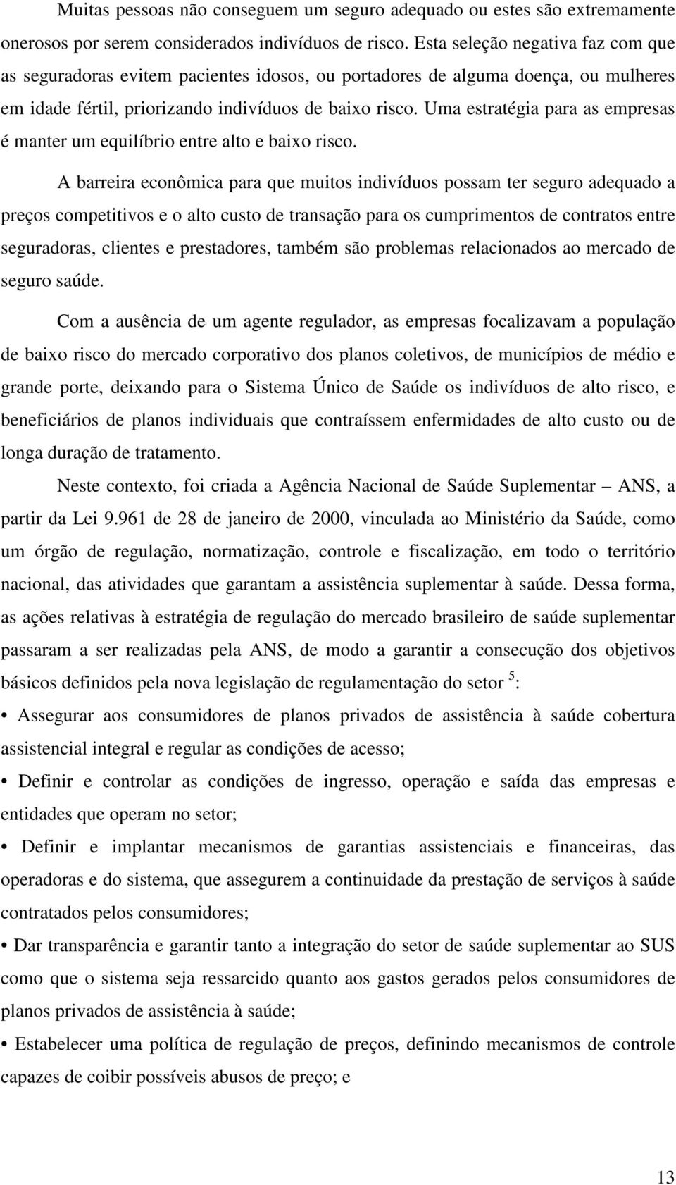 Uma estratégia para as empresas é manter um equilíbrio entre alto e baixo risco.