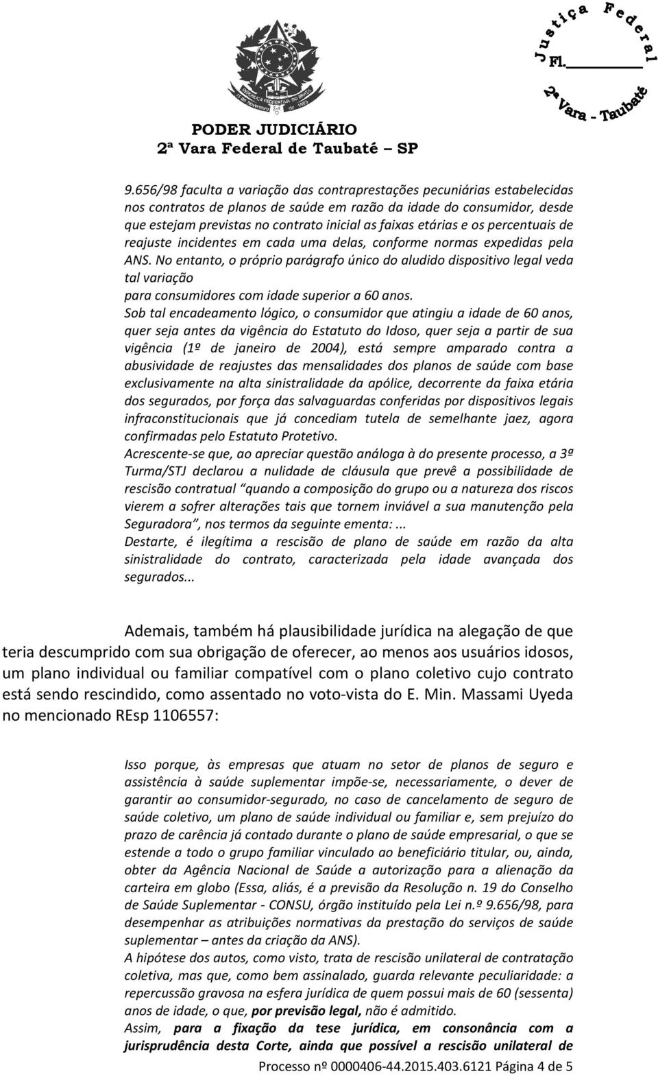 No entanto, o próprio parágrafo único do aludido dispositivo legal veda tal variação para consumidores com idade superior a 60 anos.