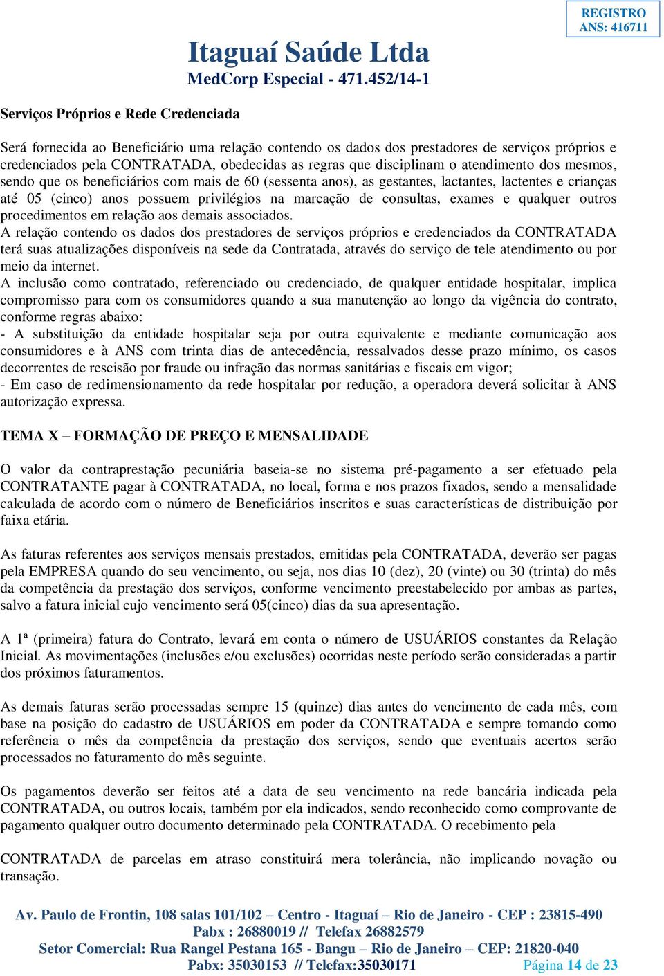 consultas, exames e qualquer outros procedimentos em relação aos demais associados.