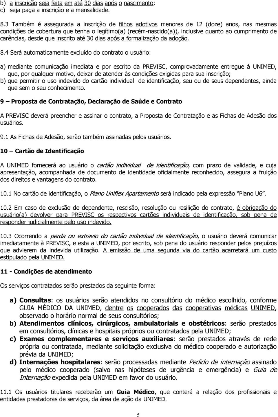 carências, desde que inscrito até 30 dias após a formalização da adoção. 8.