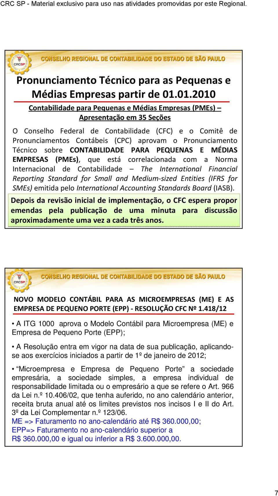 Técnico sobre CONTABILIDADE PARA PEQUENAS E MÉDIAS EMPRESAS (PMEs), que está correlacionada com a Norma Internacional de Contabilidade The International Financial Reporting Standard for Small and