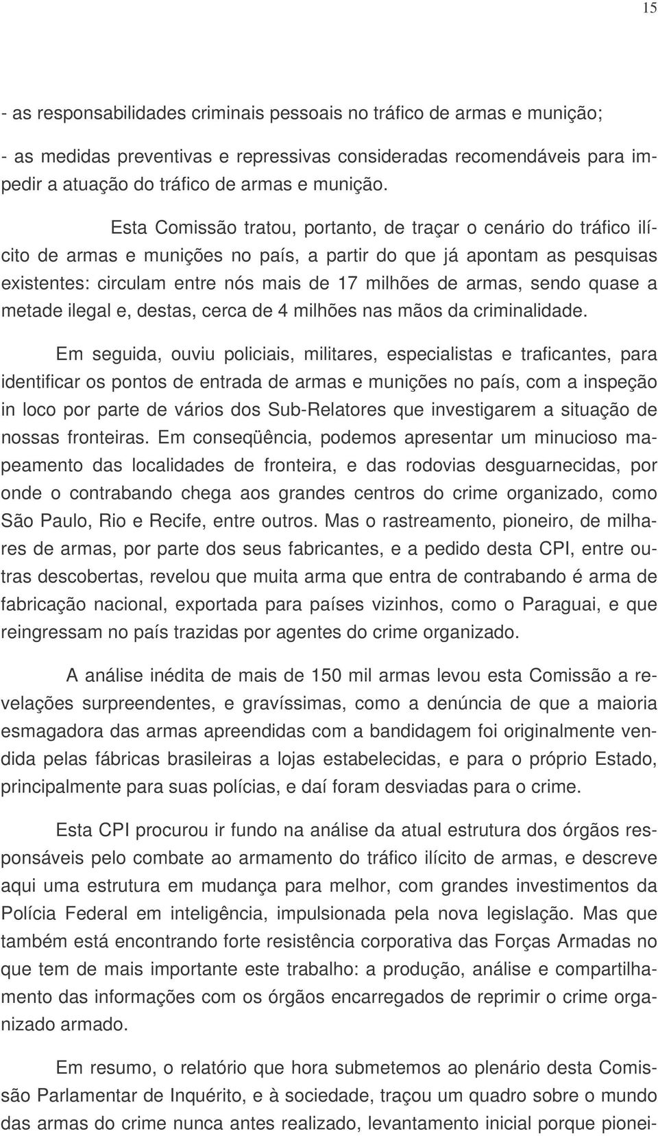 sendo quase a metade ilegal e, destas, cerca de 4 milhões nas mãos da criminalidade.