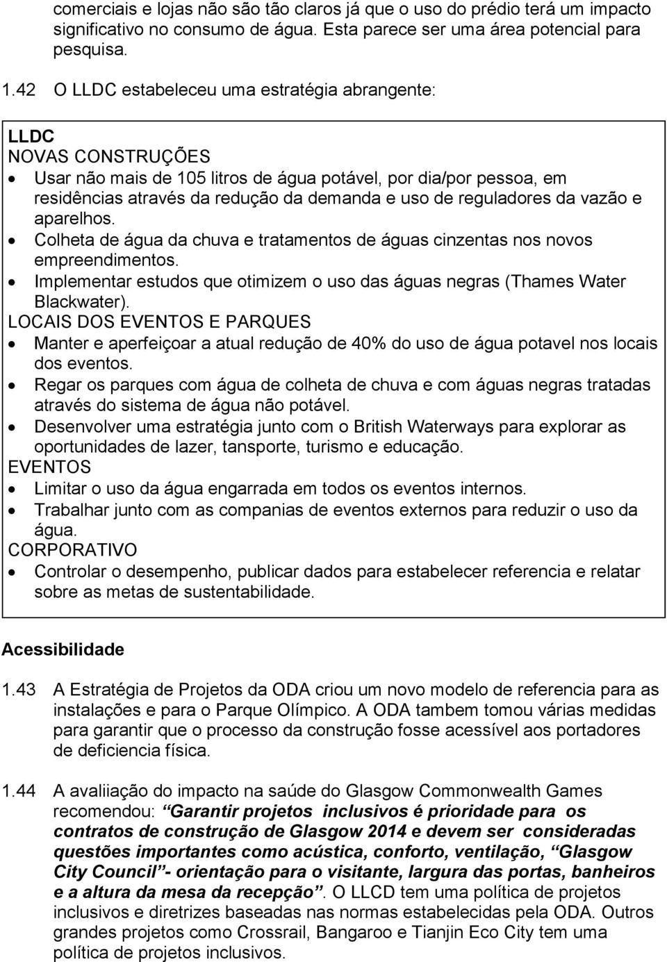 reguladores da vazão e aparelhos. Colheta de água da chuva e tratamentos de águas cinzentas nos novos empreendimentos.