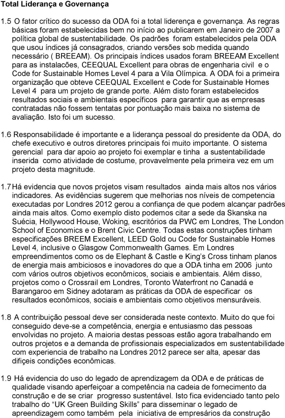 Os padrões foram estabelecidos pela ODA que usou índices já consagrados, criando versões sob medida quando necessário ( BREEAM).