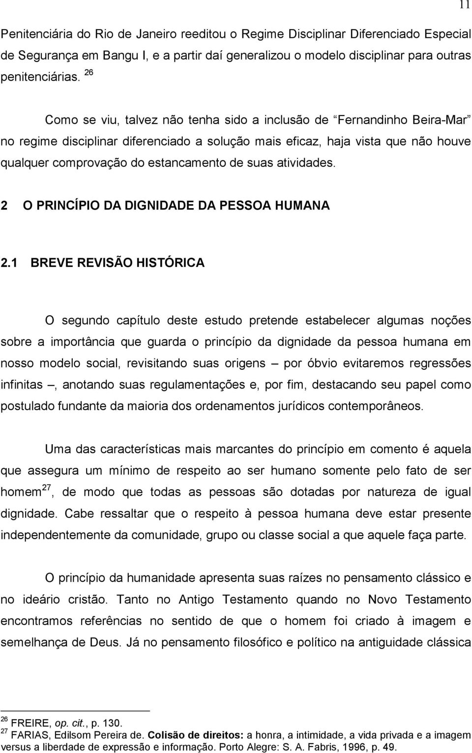 suas atividades. 2 O PRINCÍPIO DA DIGNIDADE DA PESSOA HUMANA 2.