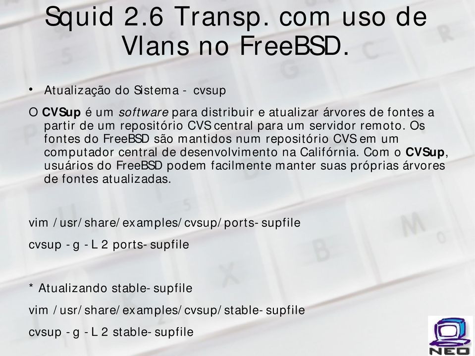 Com o CVSup, usuários do FreeBSD podem facilmente manter suas próprias árvores de fontes atualizadas.
