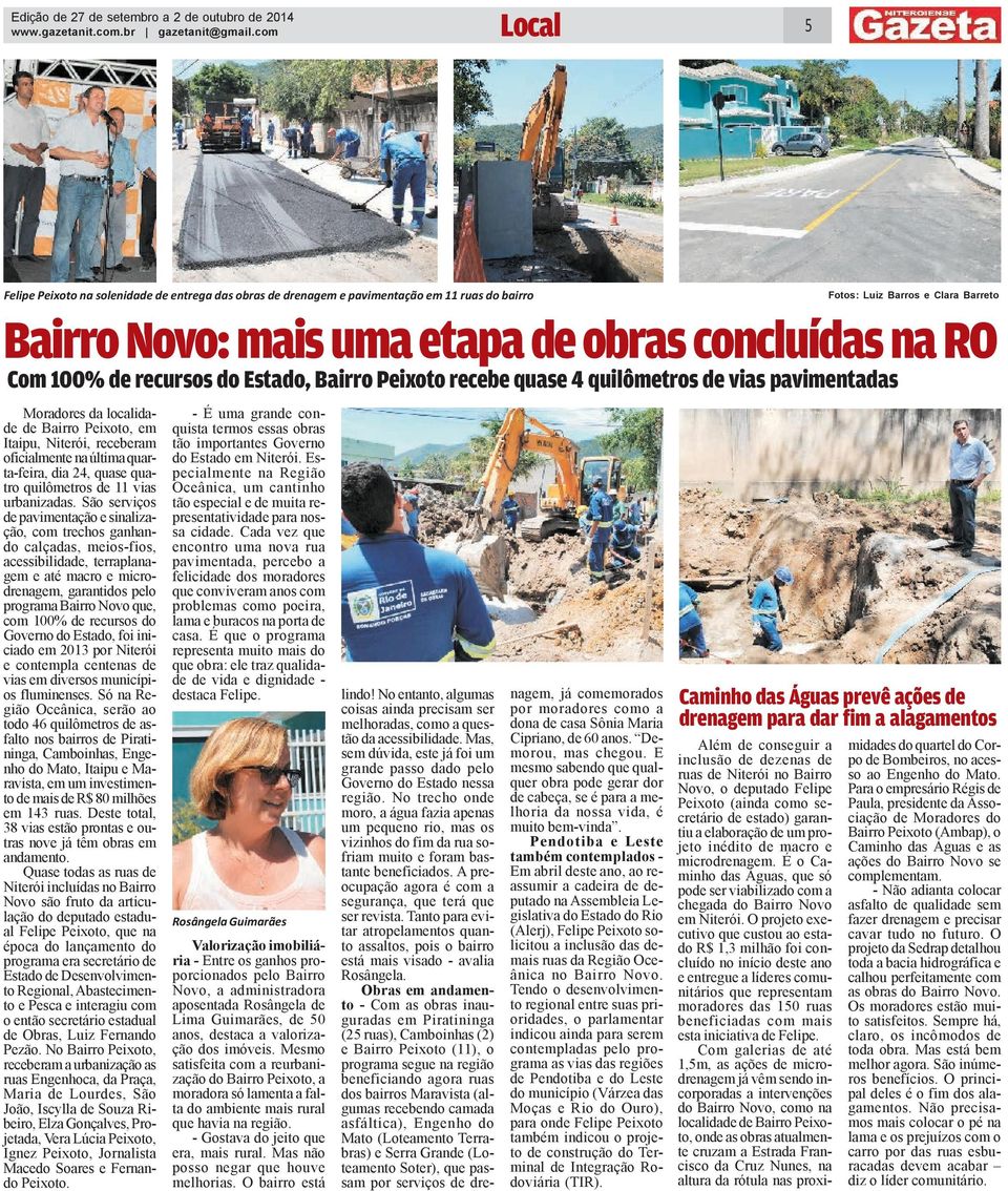 Bairro Peixoto recebe quase 4 quilômetros de vias pavimentadas Moradores da localidade de Bairro Peixoto, em Itaipu, Niterói, receberam oficialmente na última quarta-feira, dia 24, quase quatro