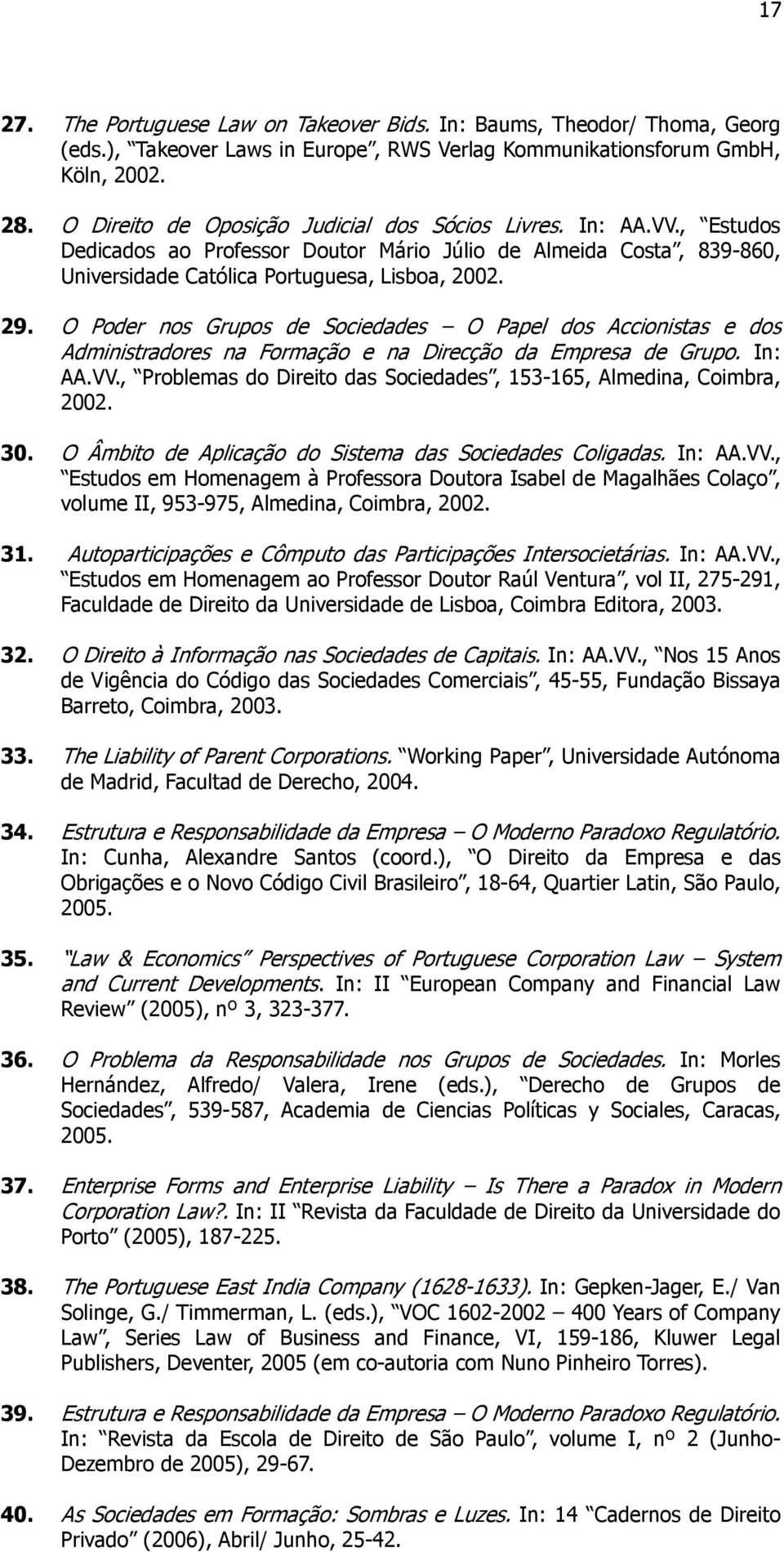 O Poder nos Grupos de Sociedades O Papel dos Accionistas e dos Administradores na Formação e na Direcção da Empresa de Grupo. In: AA.VV.