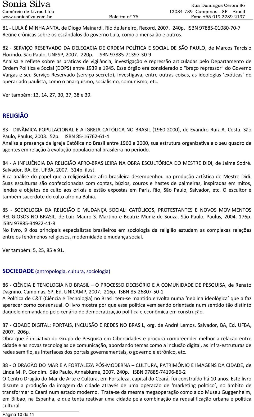 ISBN 97885 71397 30 9 Analisa e reflete sobre as práticas de vigilância, investigação e repressão articuladas pelo Departamento de Ordem Política e Social (DOPS) entre 1939 e 1945.