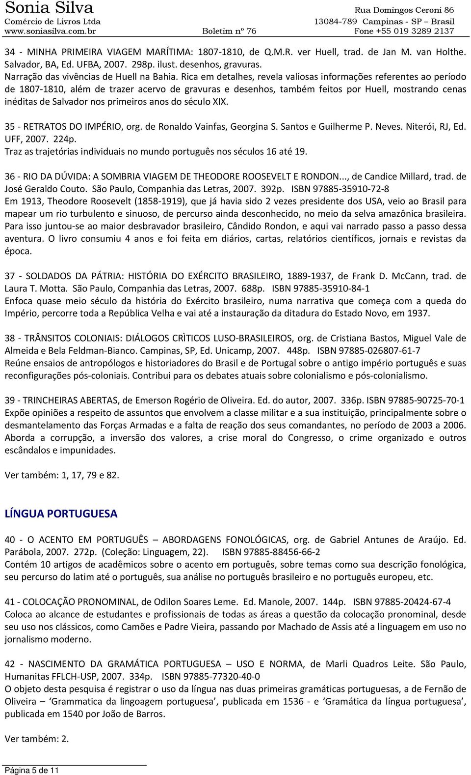 primeiros anos do século XIX. 35 RETRATOS DO IMPÉRIO, org. de Ronaldo Vainfas, Georgina S. Santos e Guilherme P. Neves. Niterói, RJ, Ed. UFF, 2007. 224p.