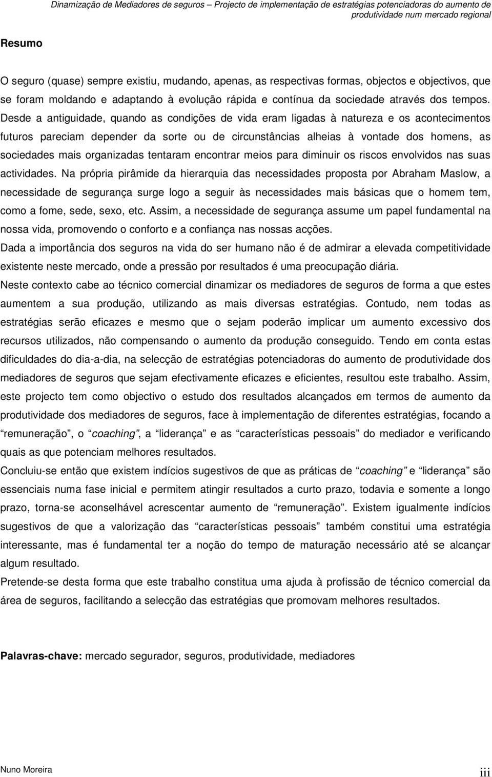 organizadas tentaram encontrar meios para diminuir os riscos envolvidos nas suas actividades.