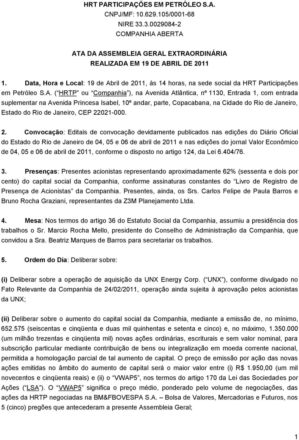 ril de 2011, às 14 horas, na sede social da HRT Participações em Petróleo S.A.