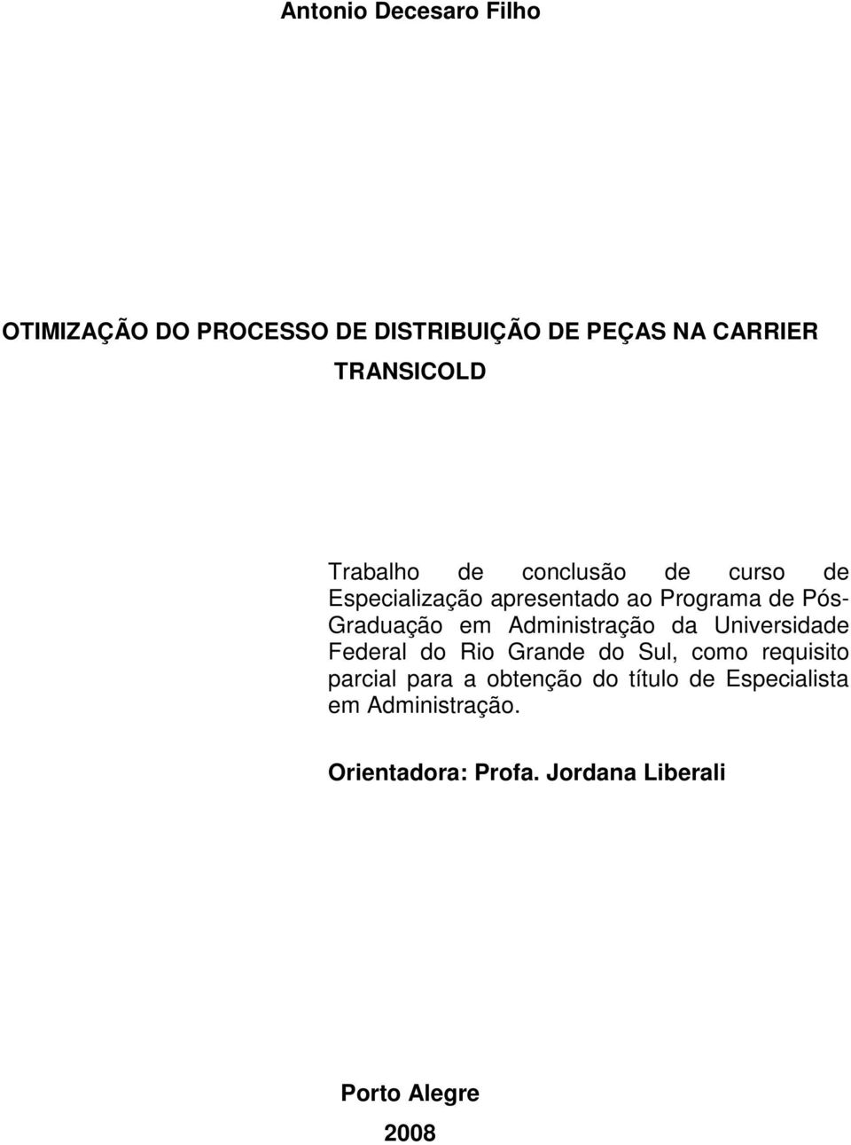 Administração da Universidade Federal do Rio Grande do Sul, como requisito parcial para a