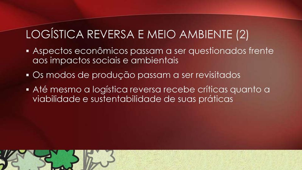 de produção passam a ser revisitados Até mesmo a logística reversa