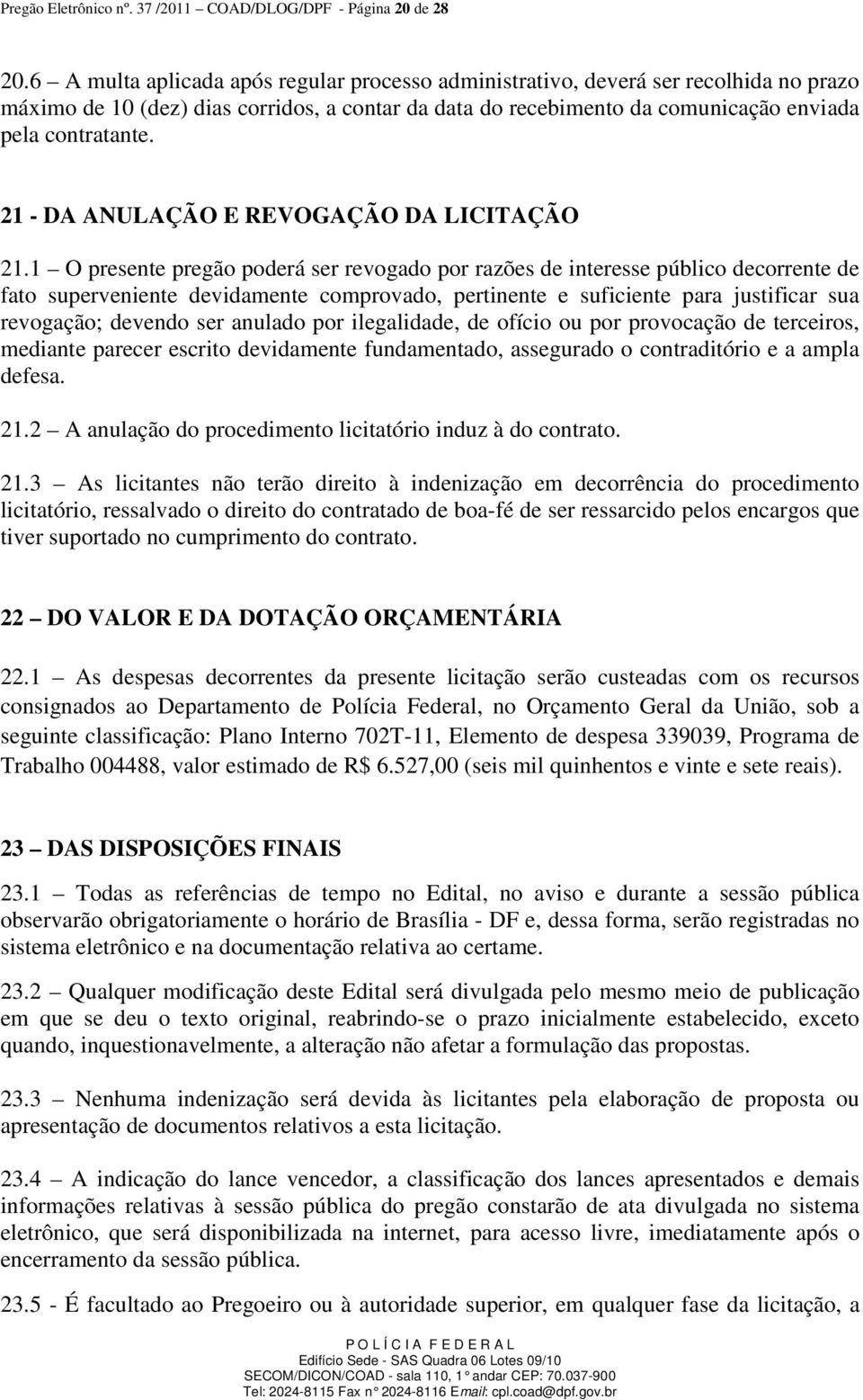 21 - DA ANULAÇÃO E REVOGAÇÃO DA LICITAÇÃO 21.