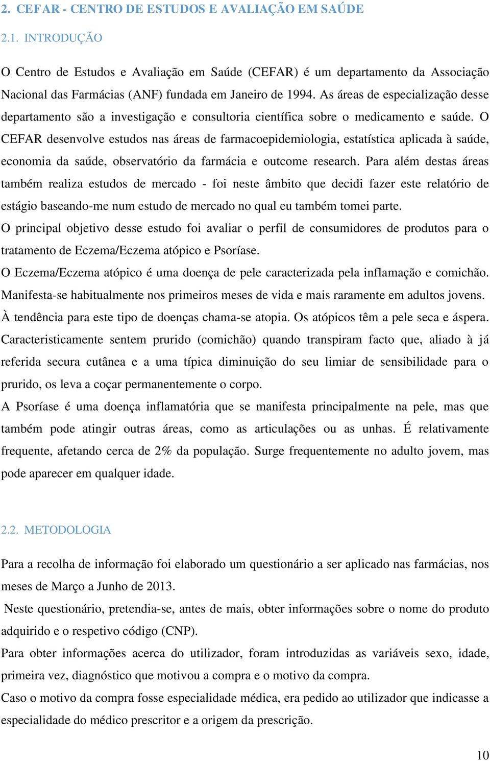 As áreas de especialização desse departamento são a investigação e consultoria científica sobre o medicamento e saúde.