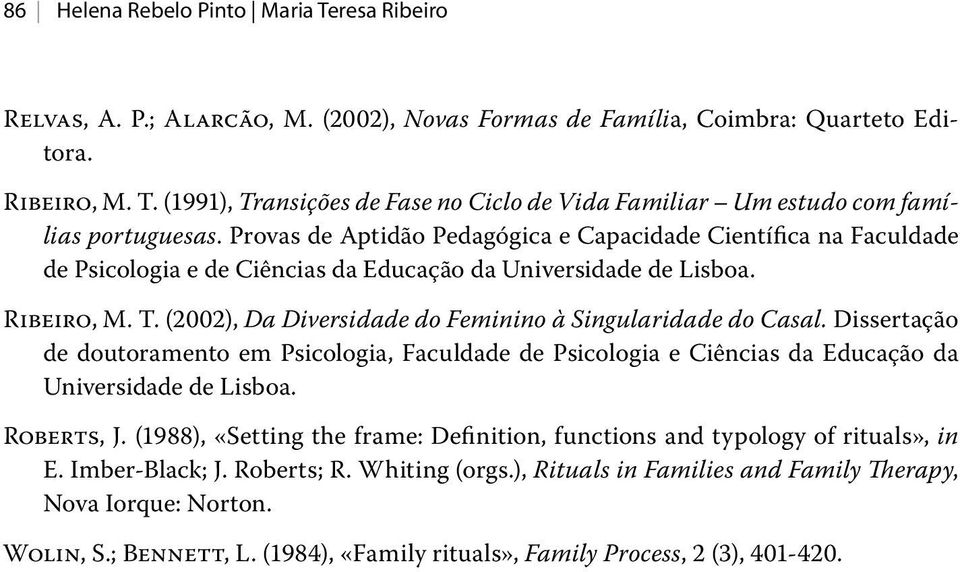 (2002), Da Diversidade do Feminino à Singularidade do Casal. Dissertação de doutoramento em Psicologia, Faculdade de Psicologia e Ciências da Educação da Universidade de Lisboa. Roberts, J.