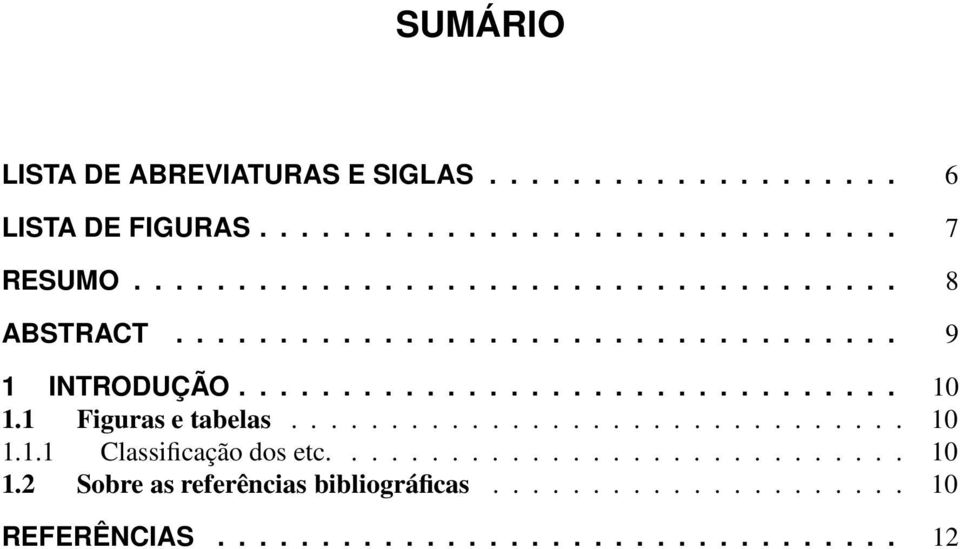 1 Figuras e tabelas............................... 10 1.1.1 Classificação dos etc............................. 10 1.2 Sobre as referências bibliográficas.