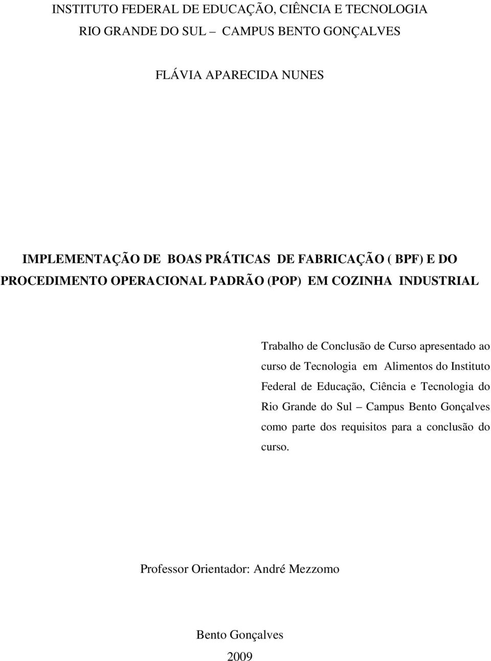 Curso apresentado ao curso de Tecnologia em Alimentos do Instituto Federal de Educação, Ciência e Tecnologia do Rio Grande do Sul