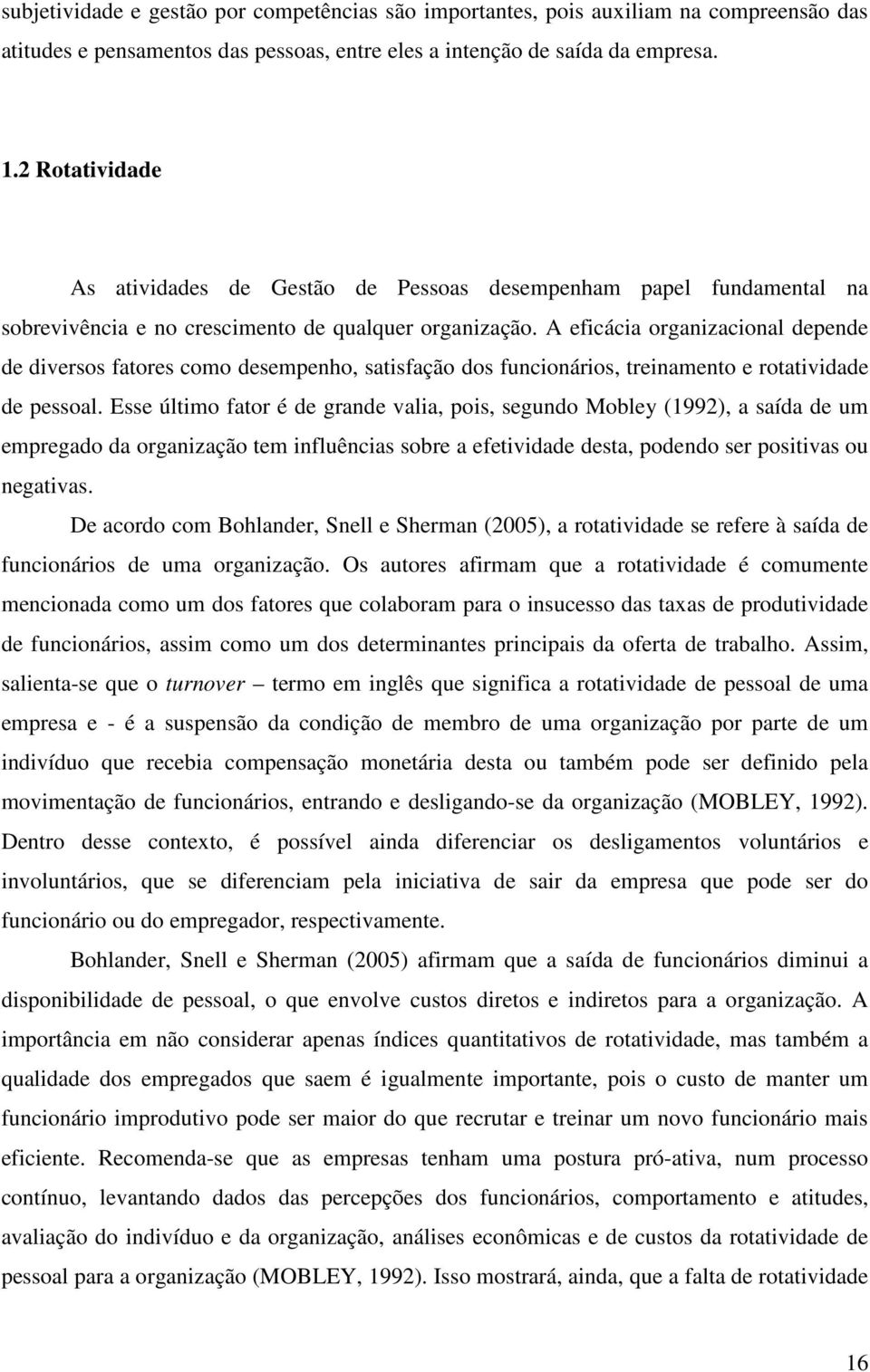 A eficácia organizacional depende de diversos fatores como desempenho, satisfação dos funcionários, treinamento e rotatividade de pessoal.