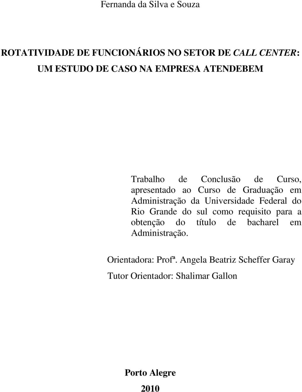 Universidade Federal do Rio Grande do sul como requisito para a obtenção do título de bacharel em