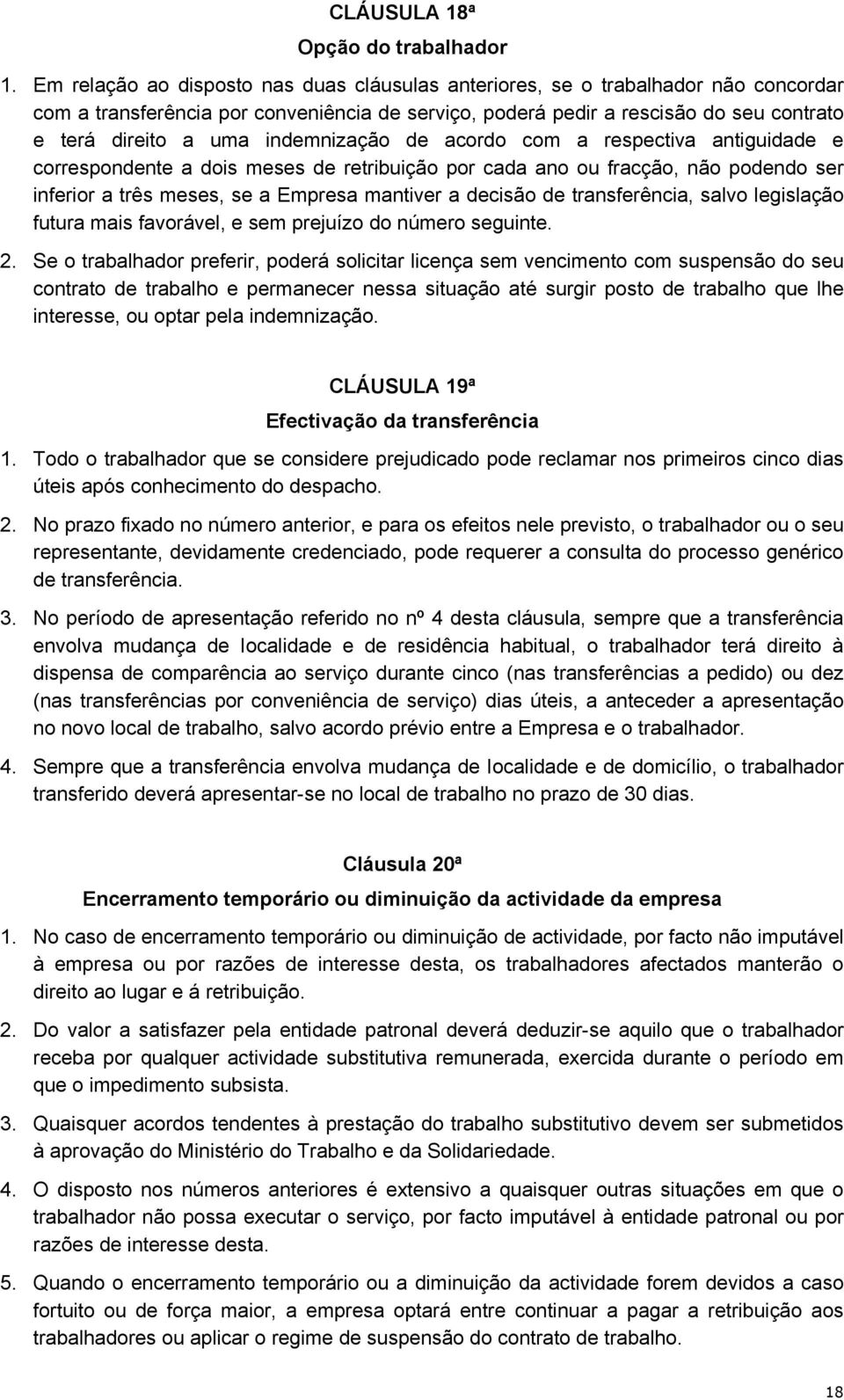 indemnização de acordo com a respectiva antiguidade e correspondente a dois meses de retribuição por cada ano ou fracção, não podendo ser inferior a três meses, se a Empresa mantiver a decisão de