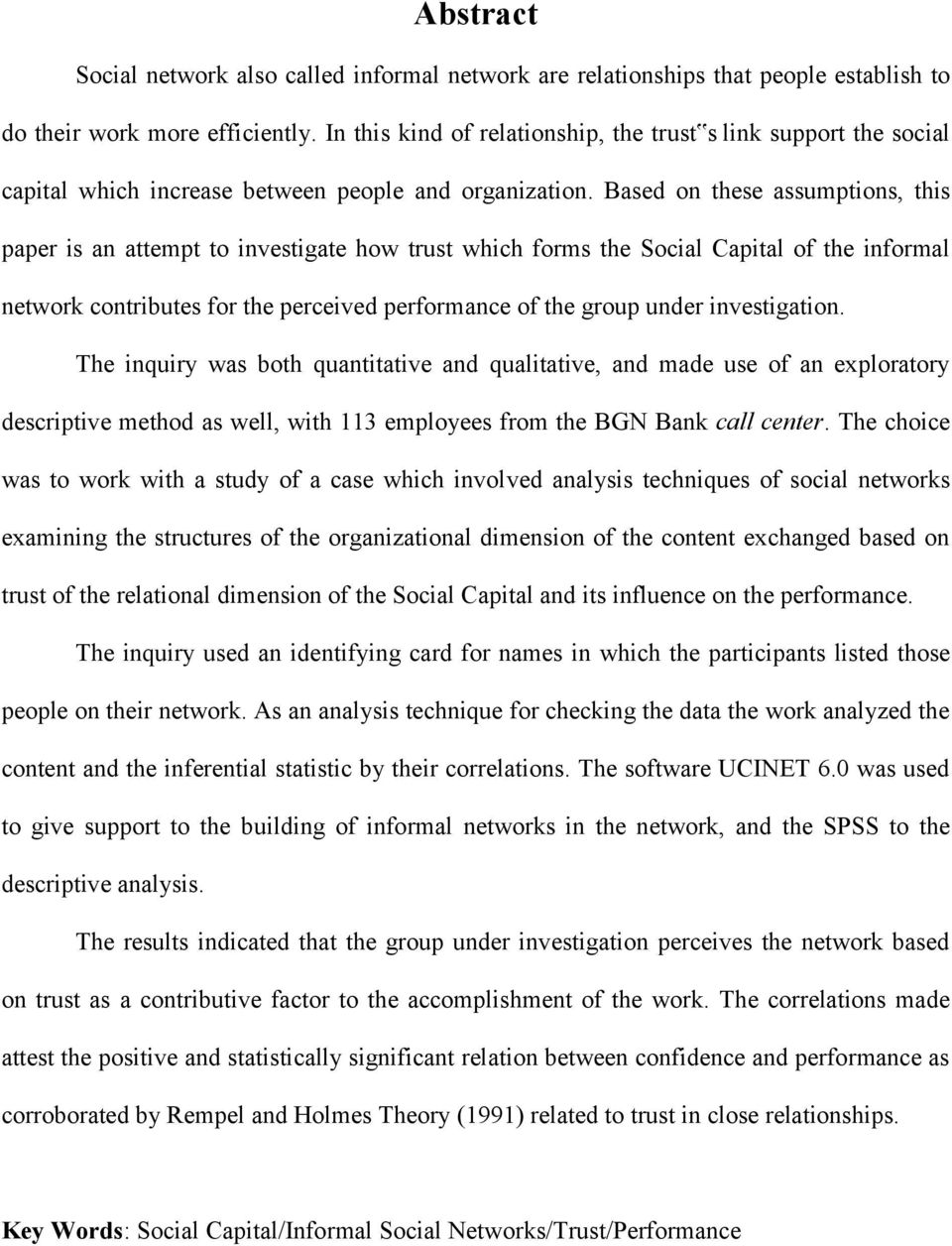 Based on these assumptions, this paper is an attempt to investigate how trust which forms the Social Capital of the informal network contributes for the perceived performance of the group under