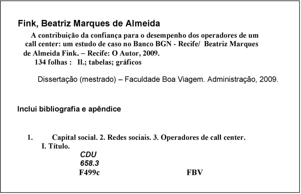 134 folhas : Il.; tabelas; gráficos Dissertação (mestrado) Faculdade Boa Viagem. Administração, 2009.