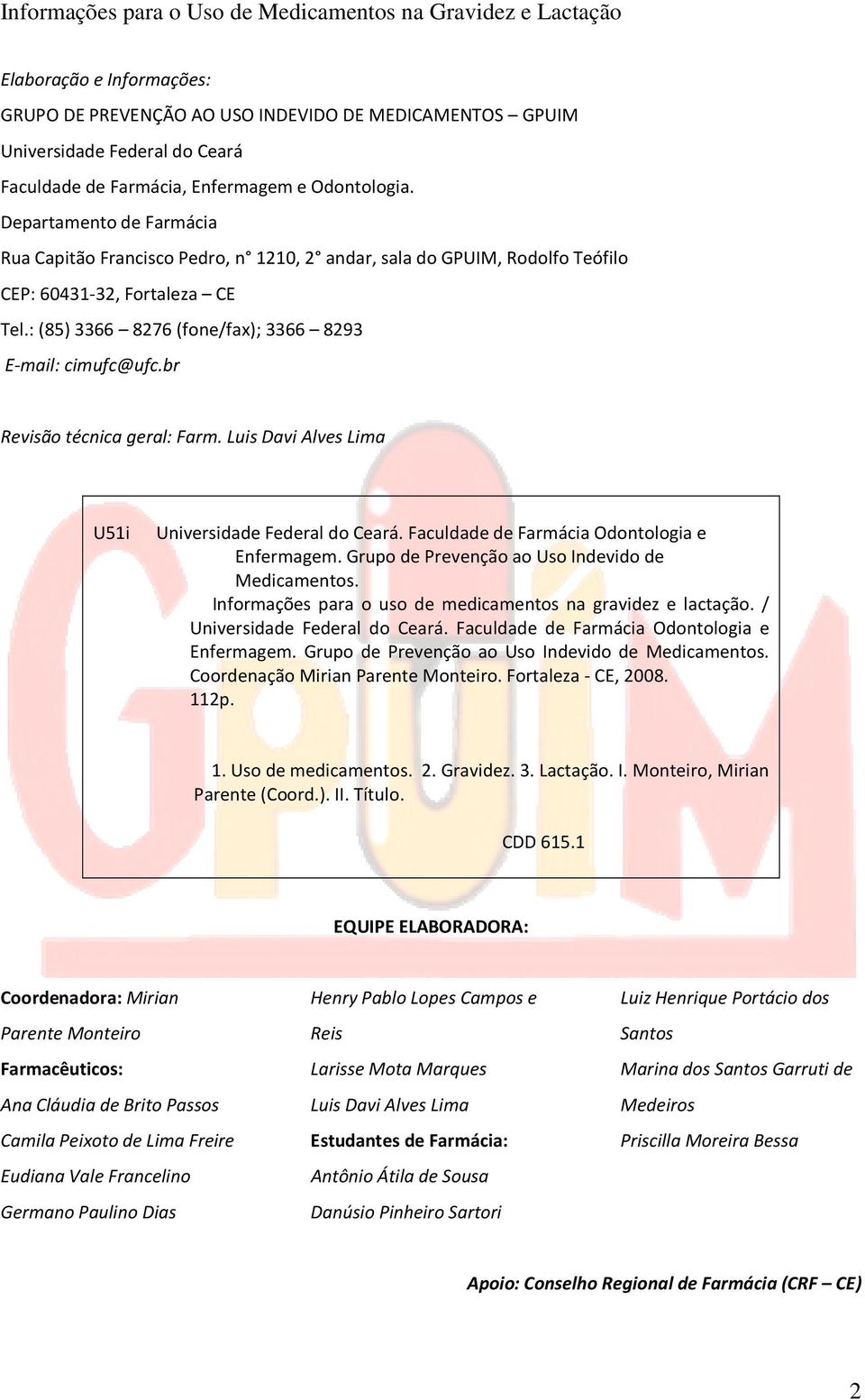 br Revisão técnica geral: Farm. Luis Davi Alves Lima U51i Universidade Federal do Ceará. Faculdade de Farmácia Odontologia e Enfermagem. Grupo de Prevenção ao Uso Indevido de Medicamentos.