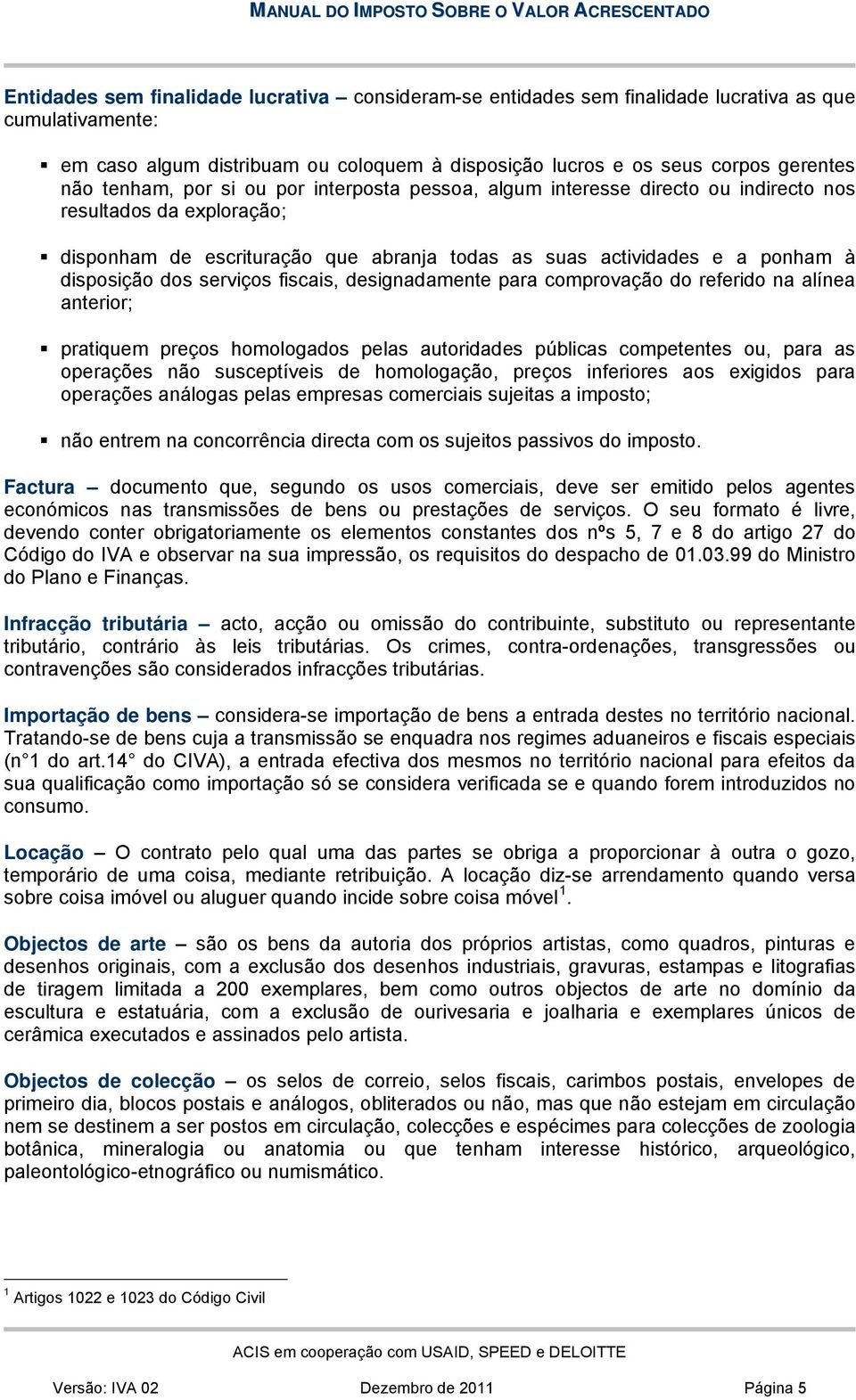 serviços fiscais, designadamente para comprovação do referido na alínea anterior; pratiquem preços homologados pelas autoridades públicas competentes ou, para as operações não susceptíveis de