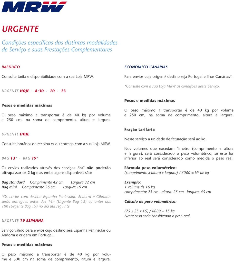 URGENTE HOJE Consulte horários de recolha e/ ou entrega com a sua Loja MRW.