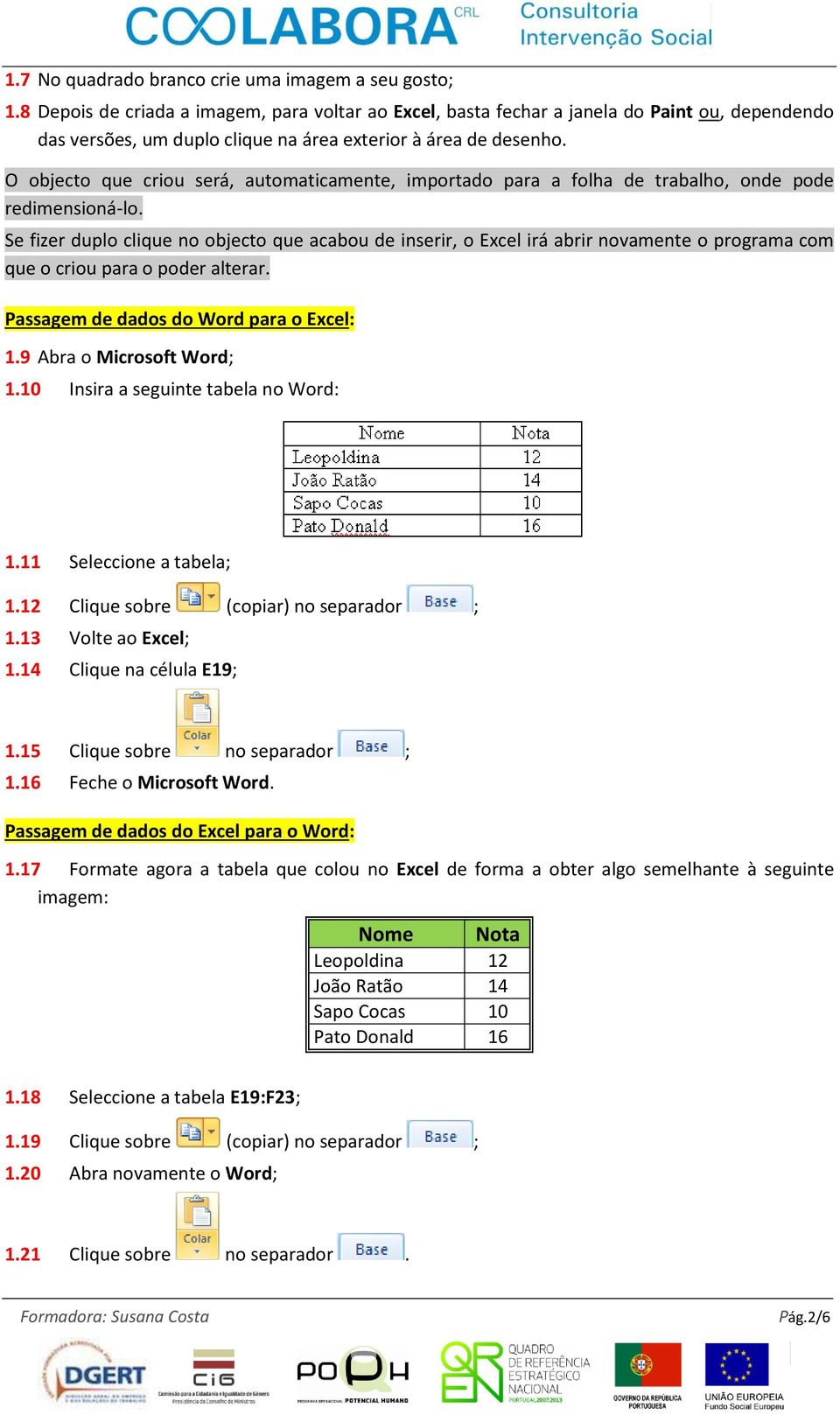 O objecto que criou será, automaticamente, importado para a folha de trabalho, onde pode redimensioná-lo.