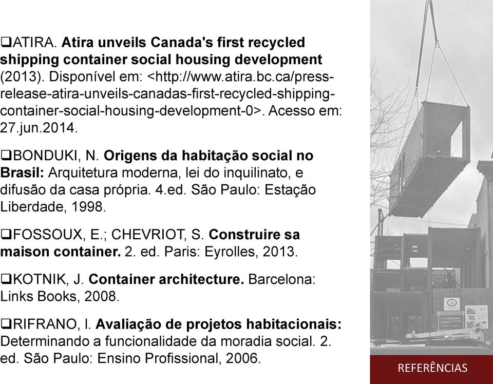 Origens da habitação social no Brasil: Arquitetura moderna, lei do inquilinato, e difusão da casa própria. 4.ed. São Paulo: Estação Liberdade, 1998. FOSSOUX, E.; CHEVRIOT, S.