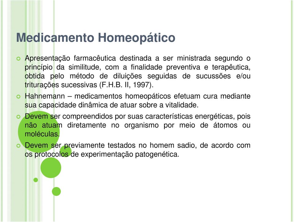 Hahnemann medicamentos homeopáticos efetuam cura mediante sua capacidade dinâmica de atuar sobre a vitalidade.
