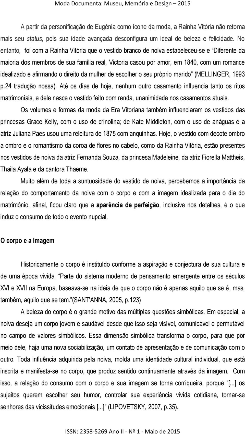 afirmando o direito da mulher de escolher o seu próprio marido (MELLINGER, 1993 p.24 tradução nossa).