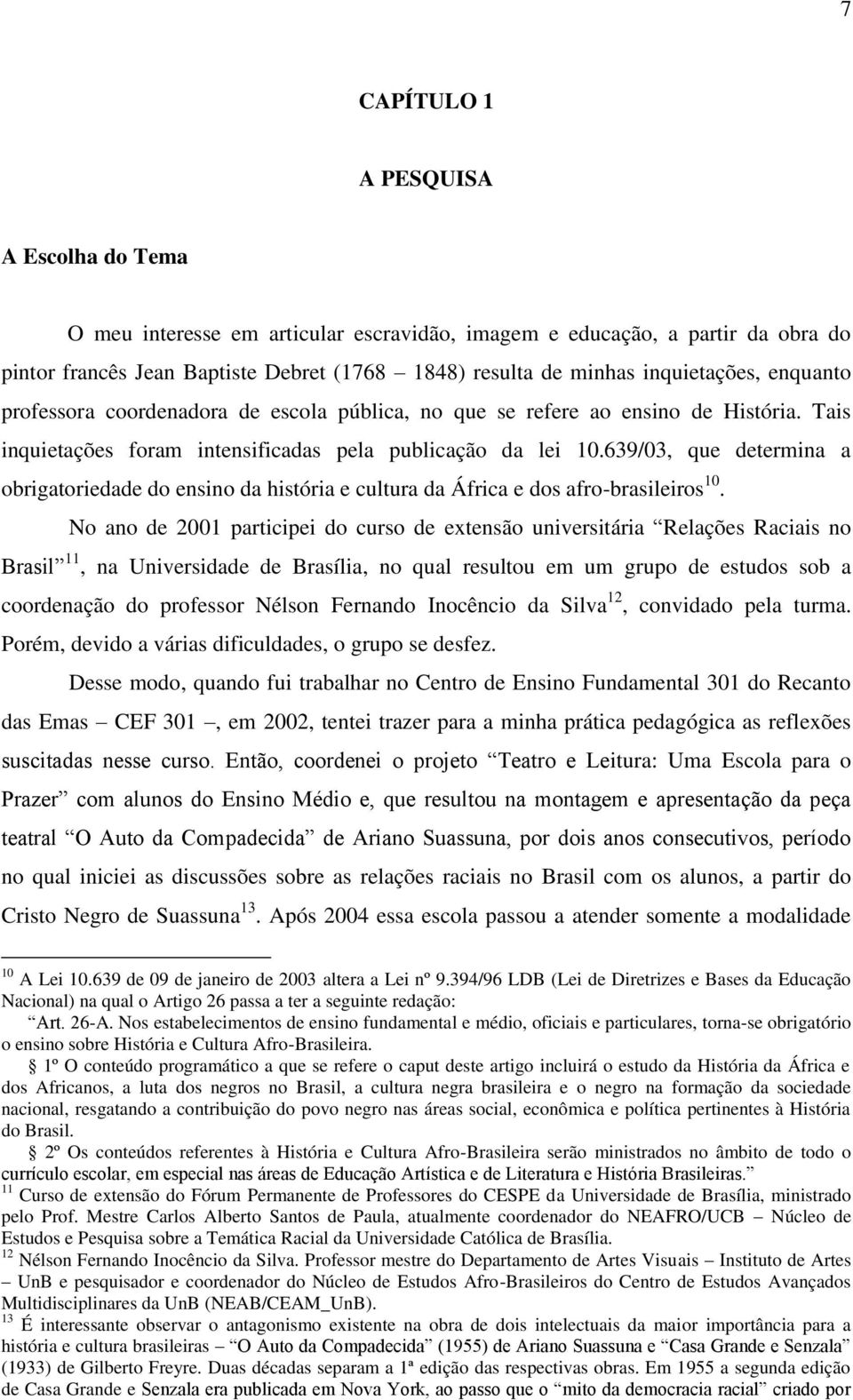 639/03, que determina a obrigatoriedade do ensino da história e cultura da África e dos afro-brasileiros 10.