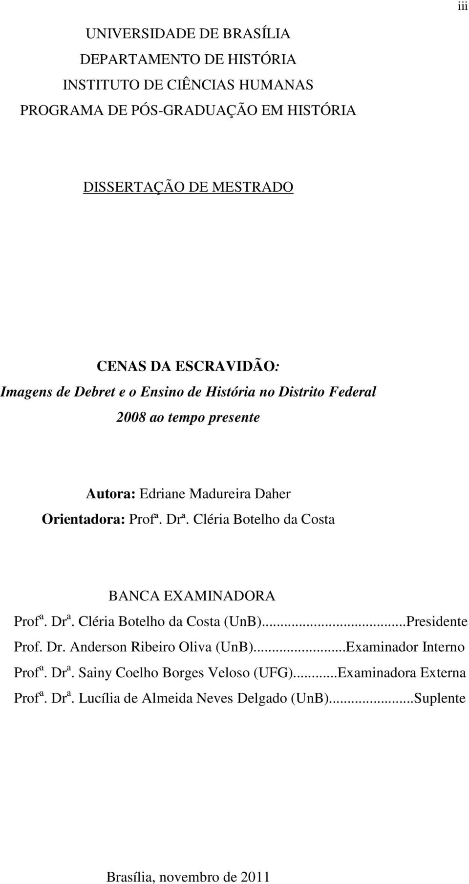 Cléria Botelho da Costa BANCA EXAMINADORA Prof a. Dr a. Cléria Botelho da Costa (UnB)...Presidente Prof. Dr. Anderson Ribeiro Oliva (UnB).