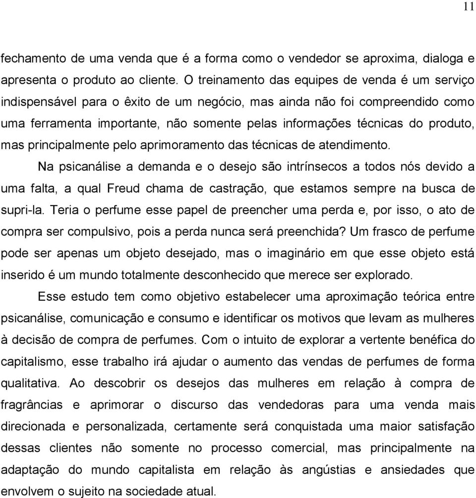 produto, mas principalmente pelo aprimoramento das técnicas de atendimento.