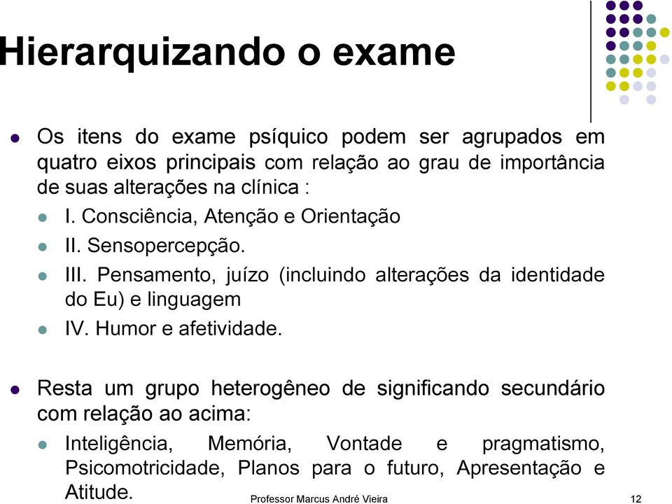 Pensamento, juízo (incluindo alterações da identidade do Eu) e linguagem IV. Humor e afetividade.