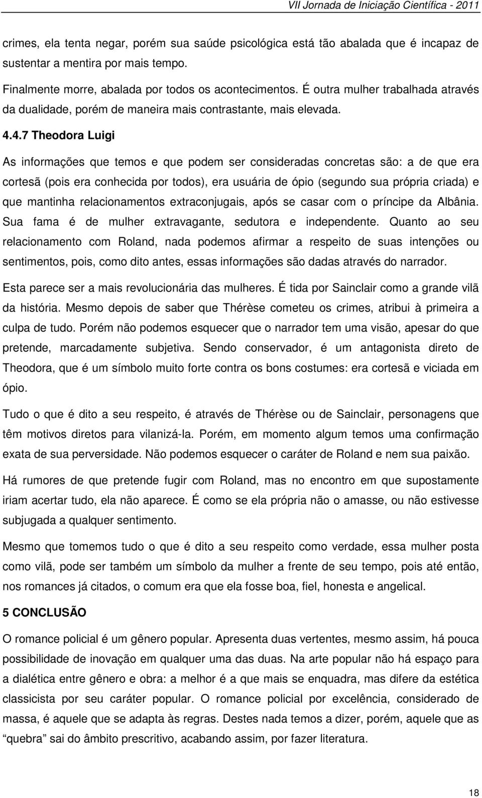 4.7 Theodora Luigi As informações que temos e que podem ser consideradas concretas são: a de que era cortesã (pois era conhecida por todos), era usuária de ópio (segundo sua própria criada) e que