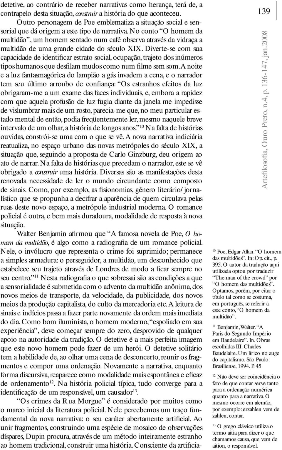 No conto O homem da multidão, um homem sentado num café observa através da vidraça a multidão de uma grande cidade do século XIX.