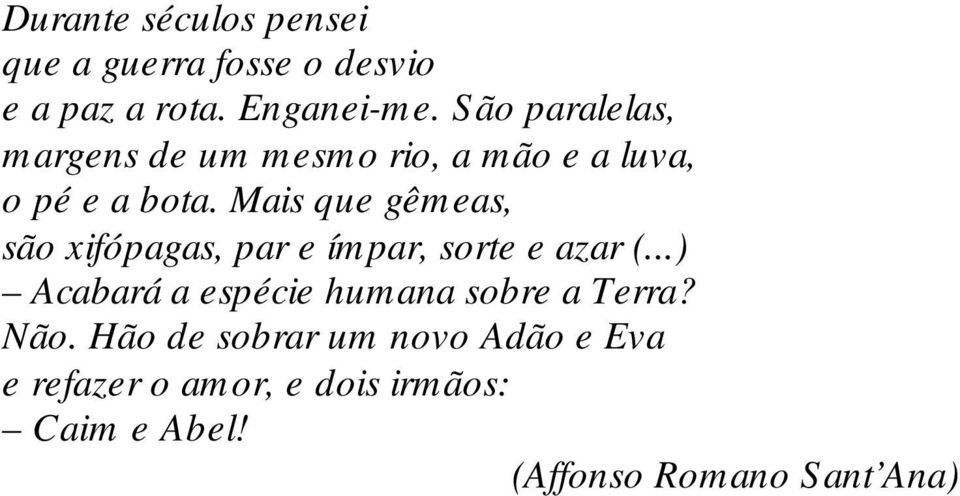 Mais que gêmeas, são xifópagas, par e ímpar, sorte e azar (.