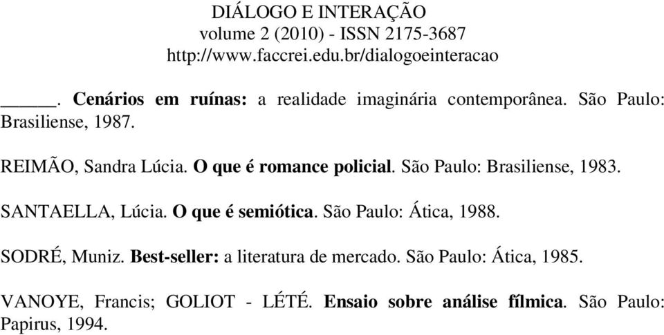 O que é semiótica. São Paulo: Ática, 1988. SODRÉ, Muniz. Best-seller: a literatura de mercado.