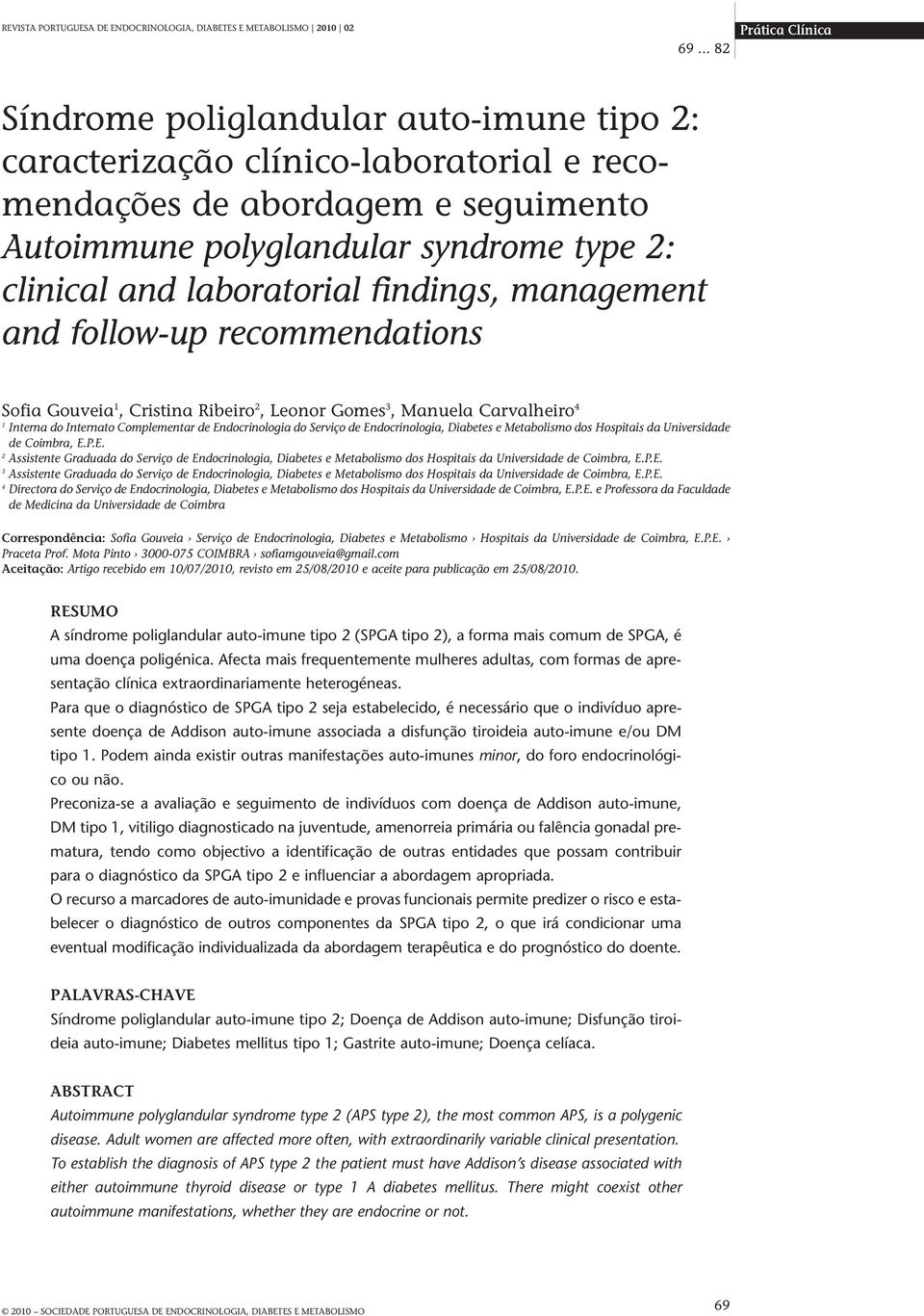 laboratorial findings, management and follow-up recommendations Sofia Gouveia 1, Cristina Ribeiro 2, Leonor Gomes 3, Manuela Carvalheiro 4 1 Interna do Internato Complementar de Endocrinologia do