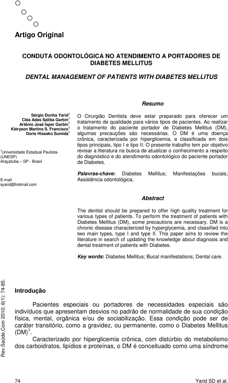 com O Cirurgião Dentista deve estar preparado para oferecer um tratamento de qualidade para vários tipos de pacientes.